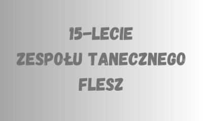 15-lecie zespołu tanecznego Flesz wraz z zakończeniem sezonu